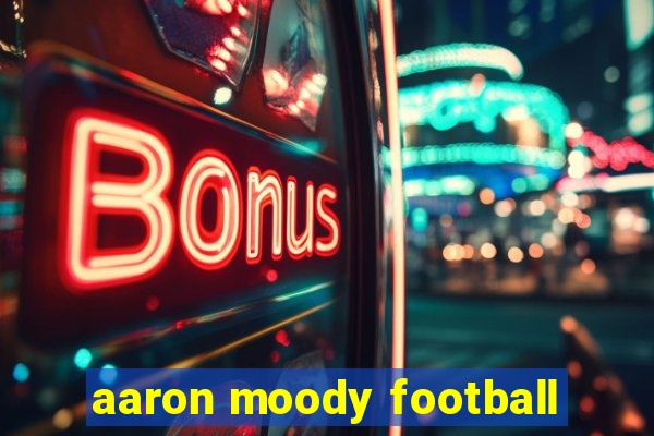 aaron moody football